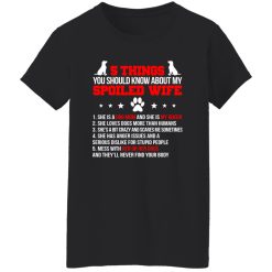 5 Things You Should Know About My Spoiled Wife She Is A Dog Mom And She Is My Queen T-Shirts, Long Sleeve, Hoodies