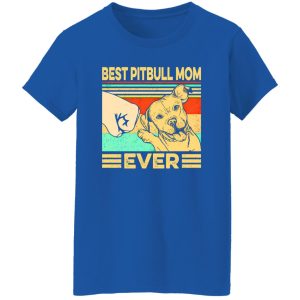 Best Pitbull Mom Ever T-Shirts, Long Sleeve, Hoodies