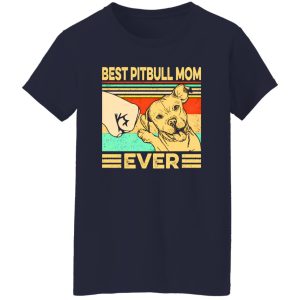 Best Pitbull Mom Ever T-Shirts, Long Sleeve, Hoodies