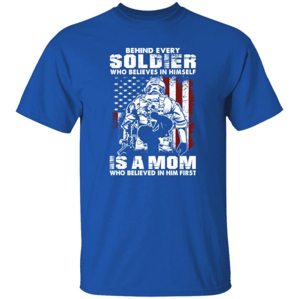 Behind Every Soldier Who Believes In Himself Is A Mom T-Shirts, Long Sleeve, Hoodies