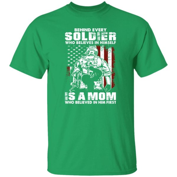 Behind Every Soldier Who Believes In Himself Is A Mom T-Shirts, Long Sleeve, Hoodies