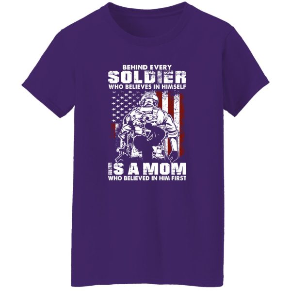 Behind Every Soldier Who Believes In Himself Is A Mom T-Shirts, Long Sleeve, Hoodies