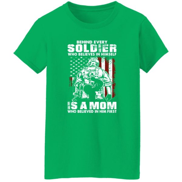 Behind Every Soldier Who Believes In Himself Is A Mom T-Shirts, Long Sleeve, Hoodies