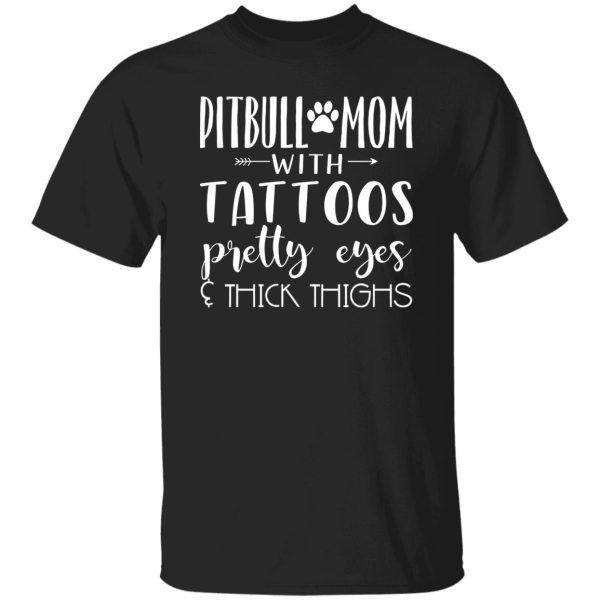 Pitbull Mom With Tattoos Pretty Eyes & Thick Thigh T-Shirts, Long Sleeve, Hoodies