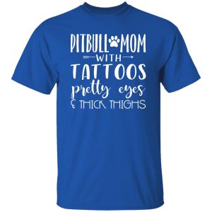 Pitbull Mom With Tattoos Pretty Eyes & Thick Thigh T-Shirts, Long Sleeve, Hoodies