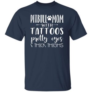 Pitbull Mom With Tattoos Pretty Eyes & Thick Thigh T-Shirts, Long Sleeve, Hoodies