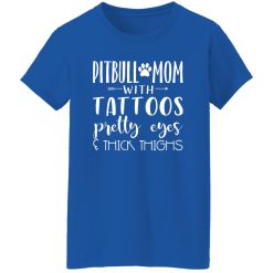 Pitbull Mom With Tattoos Pretty Eyes & Thick Thigh T-Shirts, Long Sleeve, Hoodies