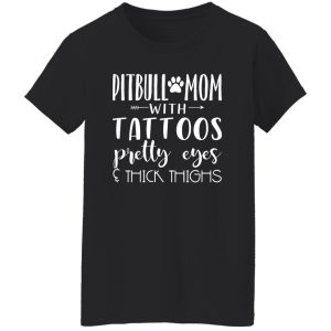 Pitbull Mom With Tattoos Pretty Eyes & Thick Thigh T-Shirts, Long Sleeve, Hoodies