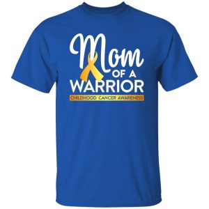 Mom Of A Warrior Childhood Cancer Awareness T-Shirts, Long Sleeve, Hoodies