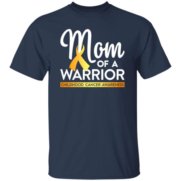 Mom Of A Warrior Childhood Cancer Awareness T-Shirts, Long Sleeve, Hoodies