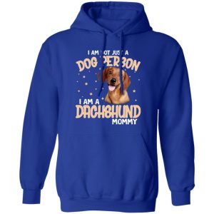 I Am Not Just A Dog Person I Am A Dachshund Mommy T-Shirts, Long Sleeve, Hoodies