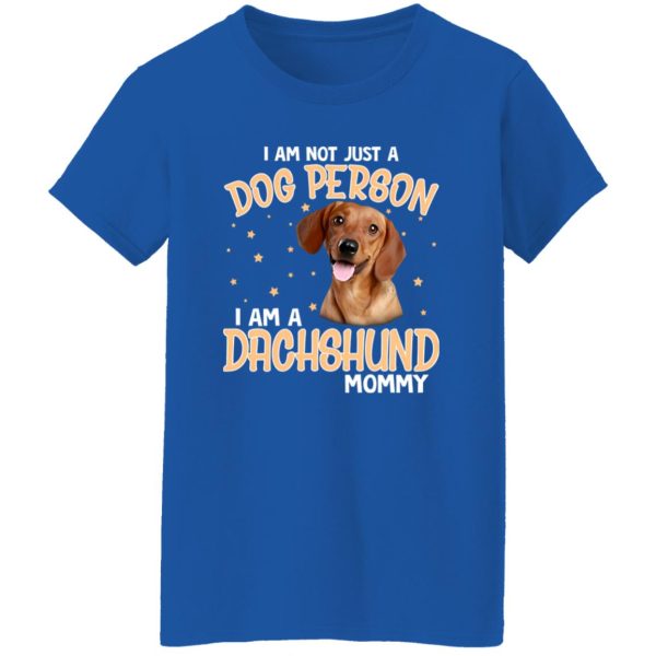 I Am Not Just A Dog Person I Am A Dachshund Mommy T-Shirts, Long Sleeve, Hoodies