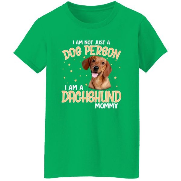 I Am Not Just A Dog Person I Am A Dachshund Mommy T-Shirts, Long Sleeve, Hoodies