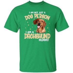 I Am Not Just A Dog Person I Am A Dachshund Mommy T-Shirts, Long Sleeve, Hoodies