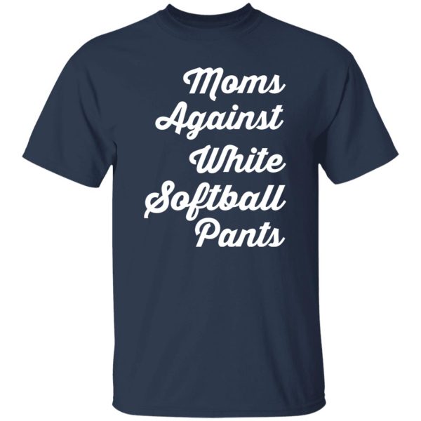 Moms Against White Softball Pants T-Shirts, Long Sleeve, Hoodies