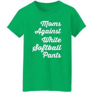 Moms Against White Softball Pants T-Shirts, Long Sleeve, Hoodies