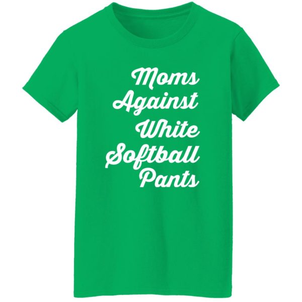 Moms Against White Softball Pants T-Shirts, Long Sleeve, Hoodies