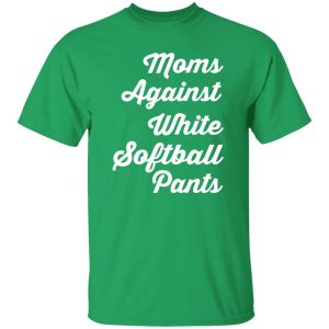 Moms Against White Softball Pants T-Shirts, Long Sleeve, Hoodies