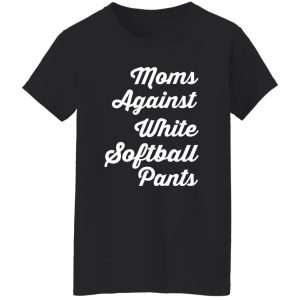 Moms Against White Softball Pants T-Shirts, Long Sleeve, Hoodies