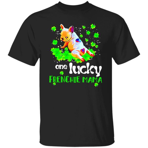 One Lucky Frenchie Mama T-Shirts, Long Sleeve, Hoodies