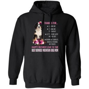 Thanks for Loving Me Happy Mother’s Day to The Best Bernese Mountain Mom Flowers for Dog Lover T-Shirts, Long Sleeve, Hoodies