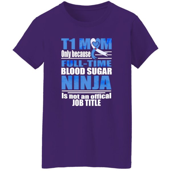 T1 Mom Only Because Full-time Blood Sugar Ninja Is Not An Official Job Time T-Shirts, Long Sleeve, Hoodies