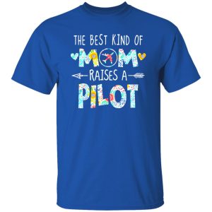 The Best Kind Of Mom Raised A Pilot T-Shirts, Long Sleeve, Hoodies