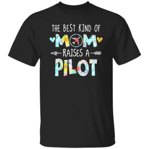 The Best Kind Of Mom Raised A Pilot T-Shirts, Long Sleeve, Hoodies