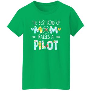 The Best Kind Of Mom Raised A Pilot T-Shirts, Long Sleeve, Hoodies