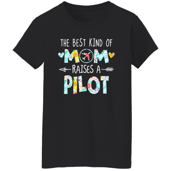 The Best Kind Of Mom Raised A Pilot T-Shirts, Long Sleeve, Hoodies