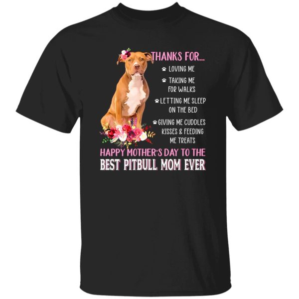 Thanks for Loving Me Happy Mother’s Day to The Best Pitbull Mom Pink Flowers for T-Shirts, Long Sleeve, Hoodies