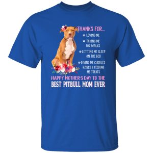 Thanks for Loving Me Happy Mother’s Day to The Best Pitbull Mom Pink Flowers for T-Shirts, Long Sleeve, Hoodies