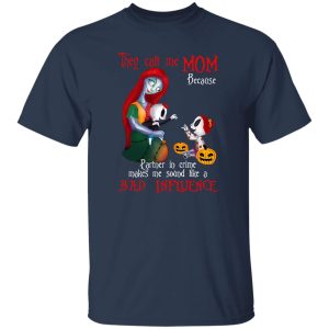 They Call Me Mom Because Partner In Crime Makes Me Sound A Bad Influence T-Shirts, Long Sleeve, Hoodies