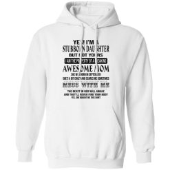 Yes I’m A Stubborn Daughter But Not Yours I Am The Property Of A Freaking Awesome Mom T Shirts, Hoodies, Long Sleeve