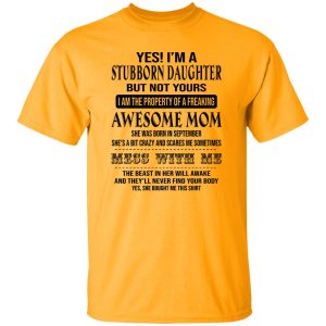 Yes I’m A Stubborn Daughter But Not Yours I Am The Property Of A Freaking Awesome Mom T Shirts, Hoodies, Long Sleeve