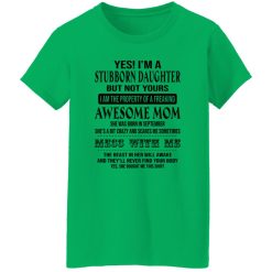 Yes I’m A Stubborn Daughter But Not Yours I Am The Property Of A Freaking Awesome Mom T Shirts, Hoodies, Long Sleeve