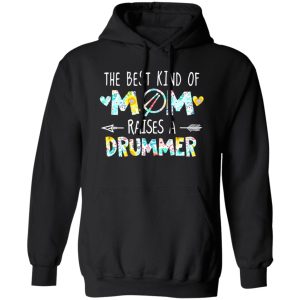 The Best Kind Of Mom Raises A Drummer T-Shirts, Long Sleeve, Hoodies