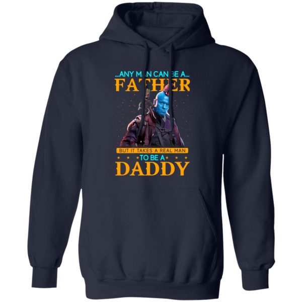 Any Man Can Be A Father But It Takes A Real Man To Be A Daddy T-Shirts, Long Sleeve, Hoodies