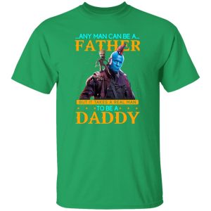 Any Man Can Be A Father But It Takes A Real Man To Be A Daddy T-Shirts, Long Sleeve, Hoodies