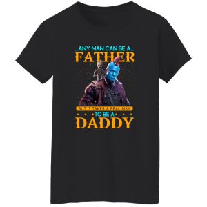 Any Man Can Be A Father But It Takes A Real Man To Be A Daddy T-Shirts, Long Sleeve, Hoodies