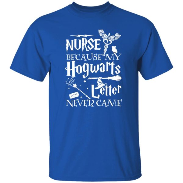 Camiseta Nurse Because My Hogwarts Letter Never Come T-Shirts, Long Sleeve, Hoodies