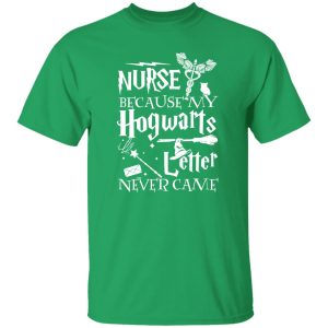 Camiseta Nurse Because My Hogwarts Letter Never Come T-Shirts, Long Sleeve, Hoodies