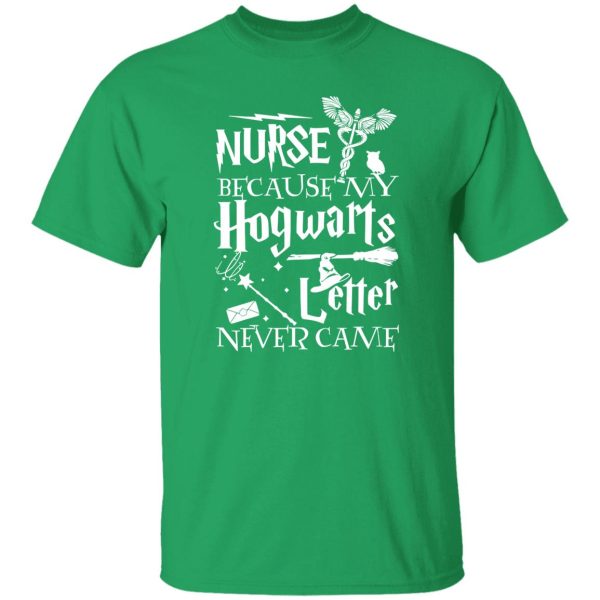 Camiseta Nurse Because My Hogwarts Letter Never Come T-Shirts, Long Sleeve, Hoodies