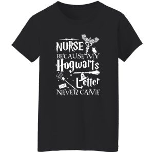 Camiseta Nurse Because My Hogwarts Letter Never Come T-Shirts, Long Sleeve, Hoodies