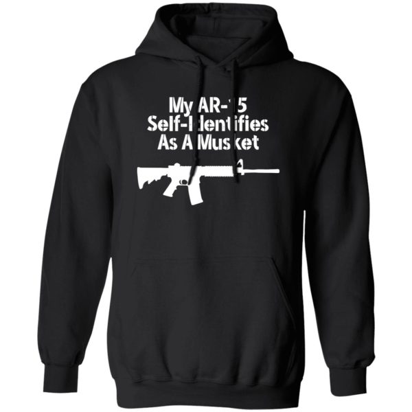 My AR-15 Self Identifies As A Musket T-Shirts, Long Sleeve, Hoodies