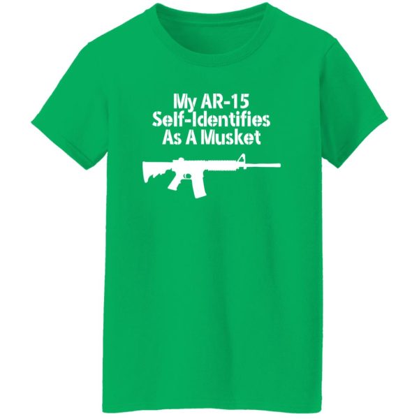 My AR-15 Self Identifies As A Musket T-Shirts, Long Sleeve, Hoodies