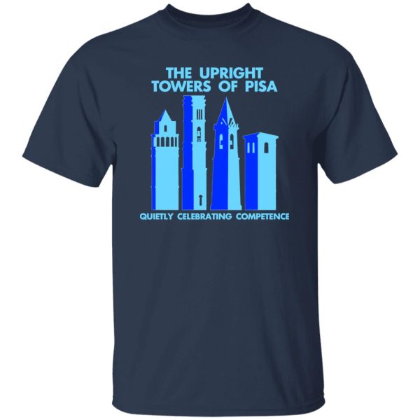 The Upright Towers Of Pisa Quietly Celebrating Competence T-Shirts, Long Sleeve, Hoodies