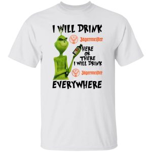 The Grinch I Will Drink Jagermeister Here Or There Or Everywhere T Shirts, Hoodies, Long Sleeve