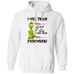 The Grinch I Will Drink Coors Light Here Or There I Will Drink Coors Light Everywhere T Shirts, Hoodies, Long Sleeve