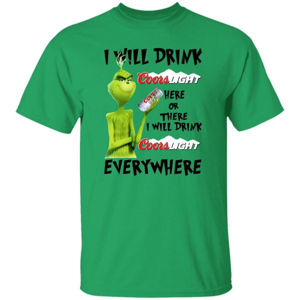 The Grinch I Will Drink Coors Light Here Or There I Will Drink Coors Light Everywhere T Shirts, Hoodies, Long Sleeve